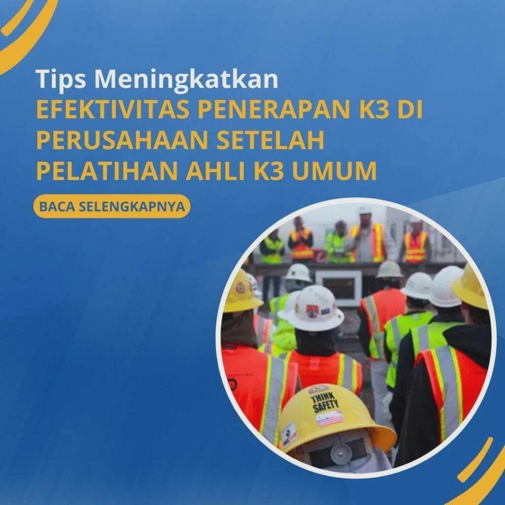 Tips Meningkatkan Efektivitas Penerapan K3 Setelah Pelatihan Ahli K3 Umum