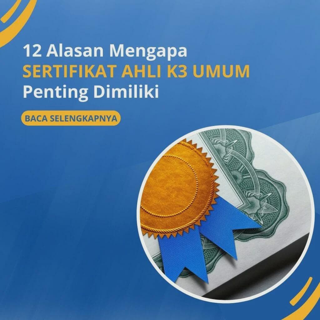 12 Alasan Mengapa Sertifikat Ahli K3 Umum Penting dimiliki