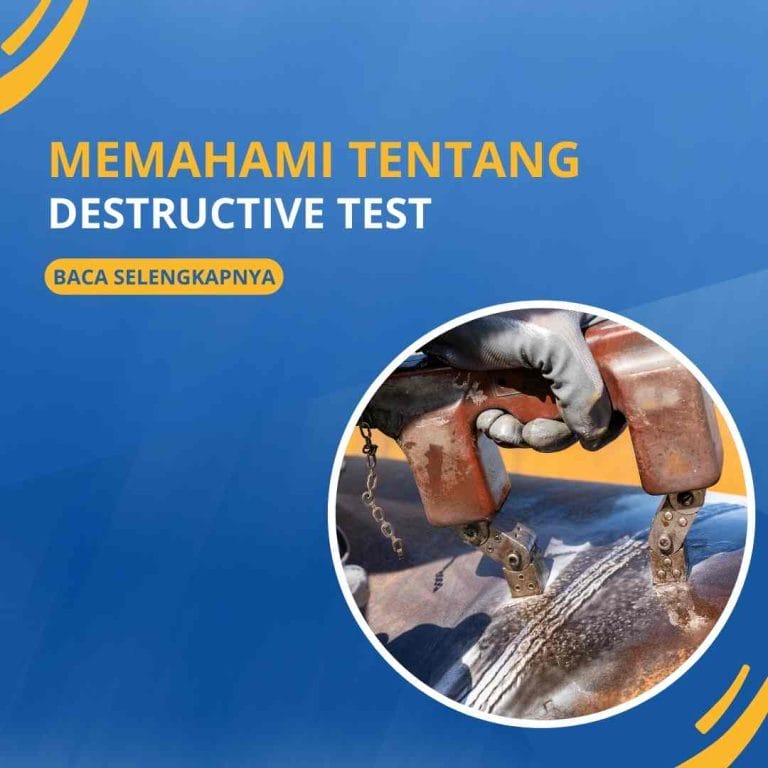Memahami Tentang Destructive Test (Pengujian Merusak)