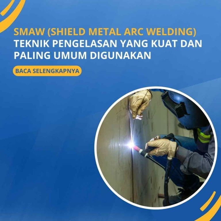 SMAW (Shield Metal Arc Welding): Teknik Pengelasan Yang kuat dan Paling Umum Digunakan