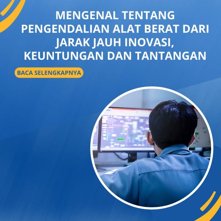Mengenal Tentang Pengendalian Alat Berat dari Jarak Jauh Inovasi, Keuntungan dan Tantangan
